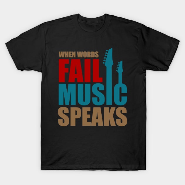 When words fail music speaks T-Shirt by D3monic